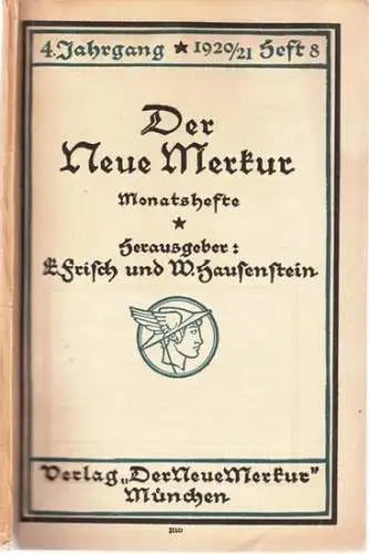 Neue Merkur, Der.- E. Frisch, W. Hausenstein (Hrsg.): Der Neue Merkur - Monatshefte : 4. Jahrgang 1920 / 1921, Heft 8, November 1920. Aus dem...