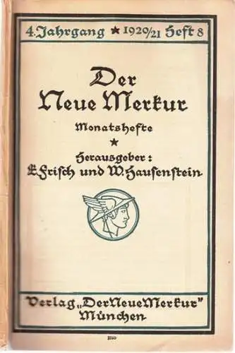 Neue Merkur, Der.  E. Frisch, W. Hausenstein (Hrsg.): Der Neue Merkur   Monatshefte : 4. Jahrgang 1920 / 1921, Heft 8, November 1920.. 