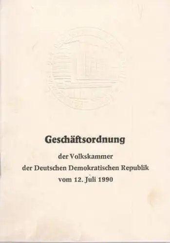 Verwaltung der Volkskammer der Deutschen Demokratischen Republik (Hrsg.): Geschäftsordnung der Volkskammer der Deutschen Demokratischen Republik  vom 12. Juli 1990. 