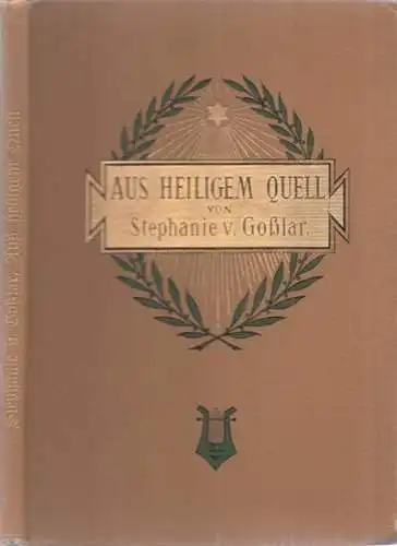 Goßlar, Stephanie von: Aus heiligem Quell - Gedichte. 