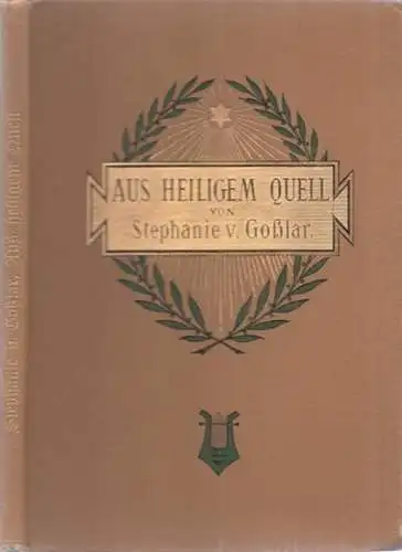 Goßlar, Stephanie von: Aus heiligem Quell - Gedichte.