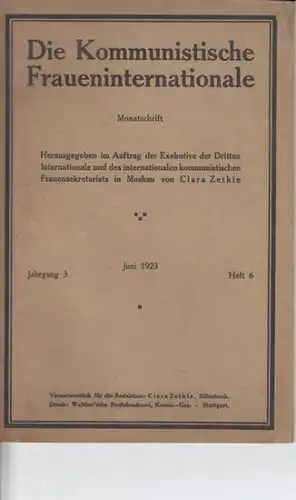 Kommunistische Fraueninternationale, Die.- Clara Zetkin (Hrsg. / Red.): Autorinnen: Clara Zetkin / Hertha Sturm / Isa Strasser / u.a: Die Kommunistische Fraueninternationale - Jahrgang 3, Heft 6, Juni 1923 - Monatsschrift. Aus dem Inhalt: Clara Zetkin - D
