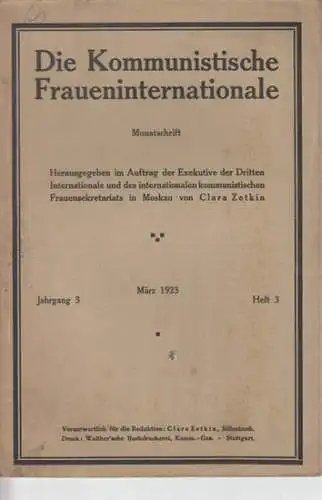 Kommunistische Fraueninternationale, Die.- Clara Zetkin (Hrsg. / Red.): Autorinnen: Clara Zetkin / Else Baum / Sen Katayama / u.a: Die Kommunistische Fraueninternationale - Jahrgang 3...