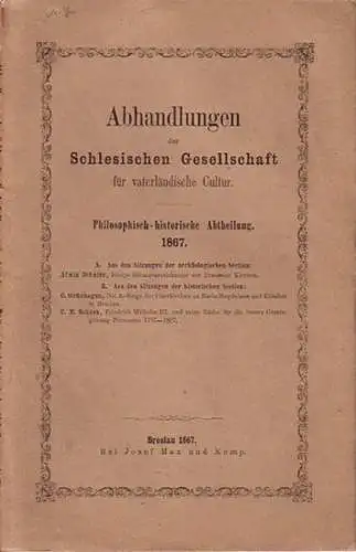 Schultz, Alwin und C. Grünhagen und C. E. Schück: Abhandlungen der Schlesischen Gesellschaft für vaterländische Kultur. Philosophisch-historische Abtheilung. 1867. Im Inhalt Berichte von Alwin Schultz:...