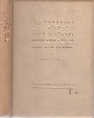 Aus den Lehr- und Wanderjahren des Lebens. Gesammelte Gedichte. Brief- und Tagebuchblätter. Aus den Jahren 1884 bis 1899