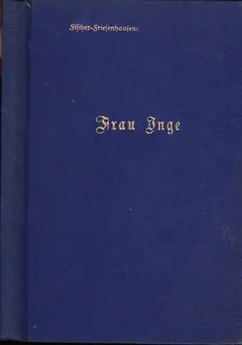 Fischer-Friesenhausen, Friedrich (1886 - 1960): Frau Inge. Eine lyrische Erzählung. (= Friesen-Bücher. Band 4). 