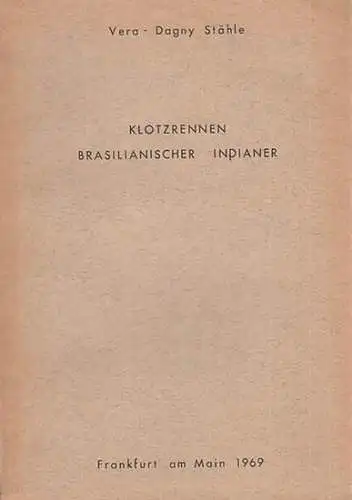 Stähle, Vera - Dagny: Klotzrennen Brasilianischer Indianer. Gliederung: 1) Einleitung. 2) Klotzrennen der Timbira - Stämme. 3) K. der Zentral-Je. 4) K. der Tapuya. 5) K. der Kamakan. 6) K. und Klotztänze der Nord- und Süd-Kayapo. 7) Ergebnisse. 