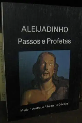 Oliveira, Myriam Andrade Ribeiro de: Aleijadinho. Passos e profetas ( = Colecao Reconquista do Brasil. Serie 3 especial, vol. 2 ). 