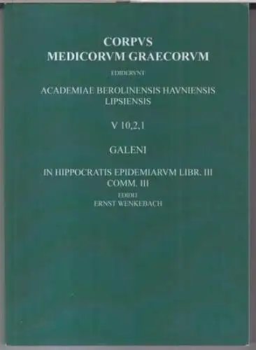 Galenus / Galenos / Galen. - Hippokrates. - Ernst Wenkebach: Galeni in Hippocratis epidemiarum librum III ( = Corpus medicorum graecorum editerunt Academiae Berolinensis Hauniensis Lipsiensis V 10, 2, 1 ). - druckgleiche digitale Reproduktion der Original