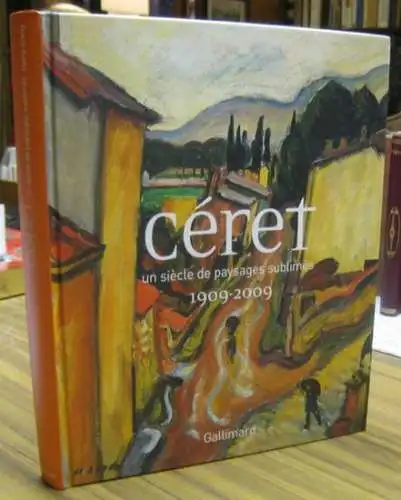 Ceret. - comissariat: Josephine Matamoros et autres: Ceret - un siecle de paysages sublimes 1909 - 2009. - Catalogue de l' exposition 2009, au musee d' art moderne de Ceret. 