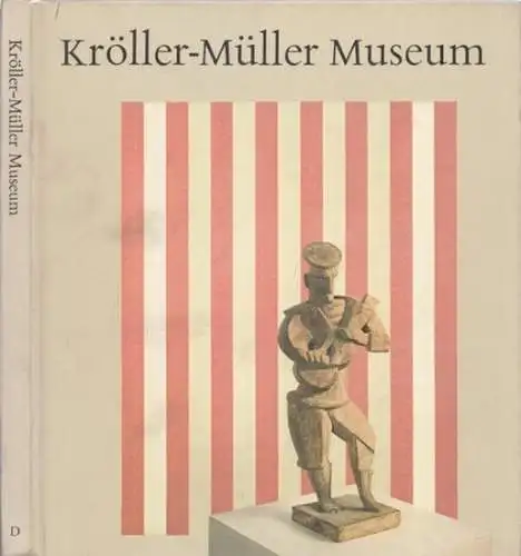 Kröller-Müller-Museum.- R.W.D. Oxenaar und Stab des Museums: Kröller-Müller-Museum - Niederländische Museums [Museen] (I). 