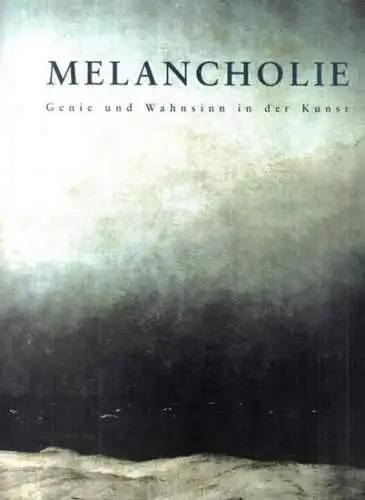 Clair, Jean (Hrsg.): Melancholie - Genie und Wahnsinn in der Kunst. 