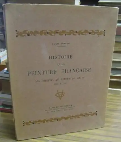 Dimier, Louis: Histoire de la peinture francaise. Des origines au retour de vouet 1300 a 1627. 