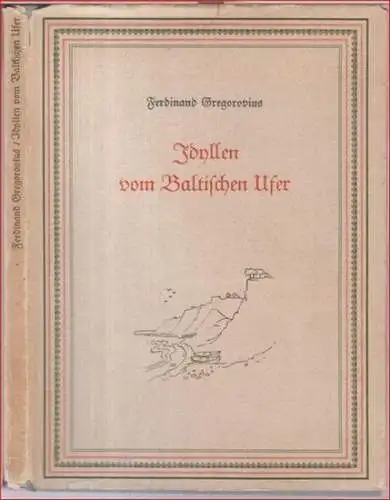 Gregorovius, Ferdinand. - Neuherausgabe und Nachwort von Carl von Lorck: Idyllen vom Baltischen Ufer. 