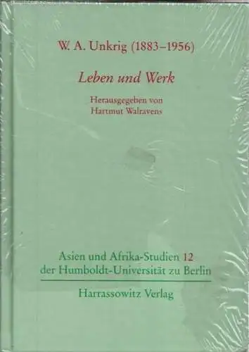 Unkrig, Wilhelm Alexander - Hartmut Walravens (Hrsg.): W. A. Unkrig (1883 - 1956) - Leben und Werk (= Asien und Afrikas-Studien der Humboldt-Universität zu Berlin, Band 12). 