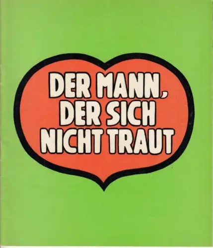 Programmheft zu: Der Mann der sich nicht traut. Spielzeit: 1972 / 1973. Inszenierung: Wolfgang Spiern, Bühnenbild und Kostüme: Wladimir Udinzoff mit Georg Thomalla / Jürgen Wölffer / Doris Gallert / Kristina Nel / Barbara Schöne