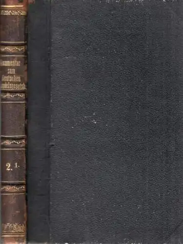 Anschütz, Aug. / O. Frhr v. Völderndorff: Kommentar zum Allgemeinen Deutschen Handelsgesetzbuche mit Ausschluß ( Ausschluss ) des Seerechts. Zweiter (2.) Band. Erste Abtheilung. Von..