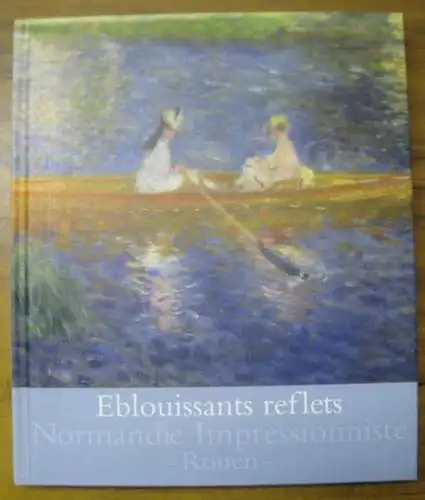 Impressionisme. - Rouen, musee des Beaux-Arts. - Sylvain Amic et autres: Eblouissants reflets - Cent chefs-d' oeuvre impressionistes. - Exposition a Rouen, musee des Beaux-Arts, 2013.