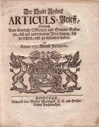 Rostock - J. V. Stever (proton.): Der Stadt Rostock Articuls-Brieff, Darnach Dero sämtliche Officiers und Gemeine Soldaten [...] sich zu richten und zu verhalten haben, de 11ten Jannuarii Anno 1737. Mense Januario. 