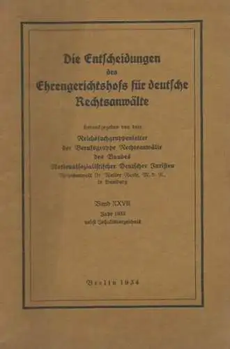 Raeke, Walter (Reichsfachgruppenleiter der Berufsgruppe Rechtsanwälte des Bundes Nationalsozialistischer Deutscher Juristen, Herausgeber): Die Entscheidungen des Ehrengerichtshofs für deutsche Rechtsanwälte. Band XXVII, Jahr 1933 nebst.. 