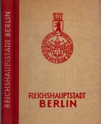 Werner-Rades, E.F. (Hrsg.): / Max Arendt, Erich Böhl, Eberhard Faden / Stadtverwaltung der Reichshauptstadt: Reichshauptstadt Berlin. 