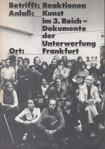 Frankfurter Kunstverein. - Red.: Georg Bussmann: Betrifft: Reaktionen. Anlaß: Kunst im 3. Reich - Dokumente der Unterwerfung. - Zur Ausstellung 1974 - 1975. 