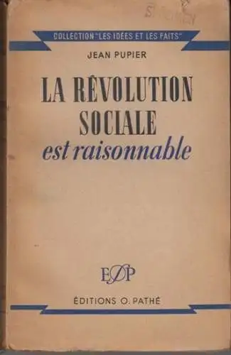 Pupier, Jean: La revolution sociale est raisonnable ( = Collection 'Les idees et les faits' ). 