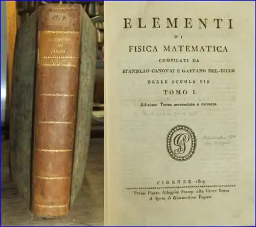 Canovai, Stanislao / Gaetano Del-Riccio: Elementi di fisica matematica. Ed. terza accresciuta e corretta. Due volume in uno. Elementi di Meccanica, Idromeccanica, D'Ottica. Con approfonditi studi e statistiche sulla meccanica, l'idromeccanica, l'ottica, e