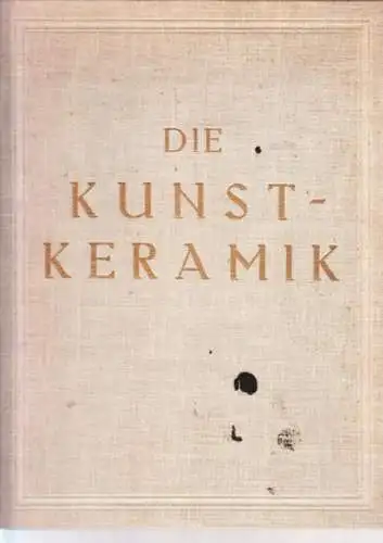 Kachel- und Töpferkunst.- Gustav Gericke (Schriftltg.): Die Kachel- und Töpferkunst. 4. Jahrgang 1925 komplett mit den Heften 1 - 12. Monatshefte für keramische Kunst. - Titelblatt und Einbandtitel: Die Kunst-Keramik. 