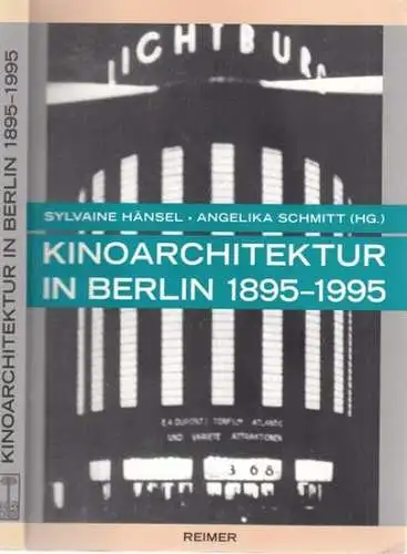 Hänsel, Sylvaine - Angelika Schmitt (Hrsg.) / Astrid Bähr, Martin Bröcker, Simone Holert u.a: Kinoarchitektur in Berlin 1895 - 1995. 