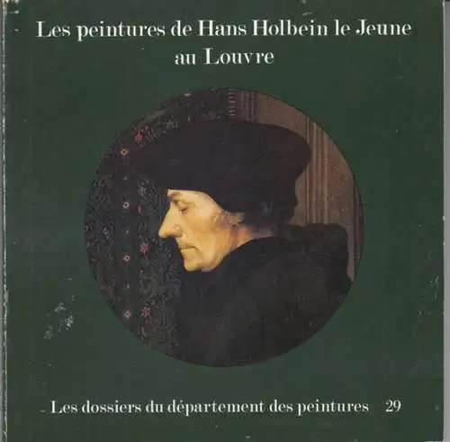 Holbein, Hans (le Jeune/ d. J. der Jüngere). - Catalogue etabli et redige par Elisabeth Foucart-Walter: Les peintures de Hans Holbein le Jeune au Louvre ( = les dossiers du departement des peintures, 29 ). 