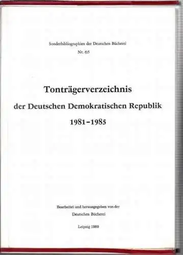 Deutsche Bücherei (Hrsg.) - Monika Stoye (Red.): Tonträgerverzeichnis der Deutschen Demokratischen Republik 1981 - 1985. Bearbeitet und herausgegeben von der Deutschen Bücherei (= Sonderbibliographien der Deutschen Bücherei Nr. 65).