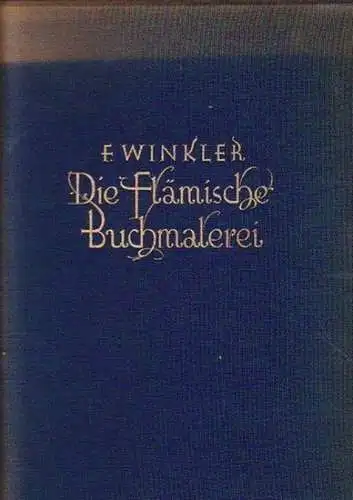 Winkler, Friedrich: Die flämische Buchmalerei des XV. und  XVI. Jahrhunderts. Künstler und Werke von den Brüdern van Eyck bis zu Simon Bening. Mit Vorwort und Einleitung. 