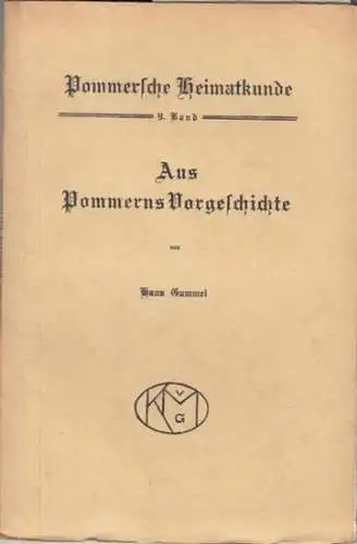 Gummel, Hans: Aus Pommerns Vorgeschichte. Eine Einführung in ihre Erforschung. Mit zahlreichen Abbildungen. ( Pommersche Heimatkunde. Herausgeber  Fr. Adler und M. Wehrmann, Band 9 ). 