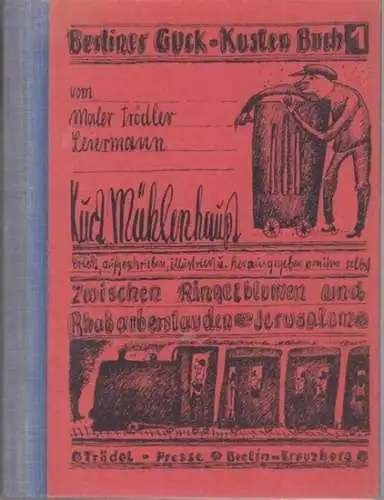 Mühlenhaupt, Kurt: Berliner Guck-Kasten Buch 1 vom Maler, Trödler, Leiermann Kurt Mühlenhaupt. Erlebt, aufgeschrieben, illustriert und herausgegeben von ihm selbst: Zwischen Ringelblumen und Rhabarberstauden / Jerusalem. - Signiert !. 