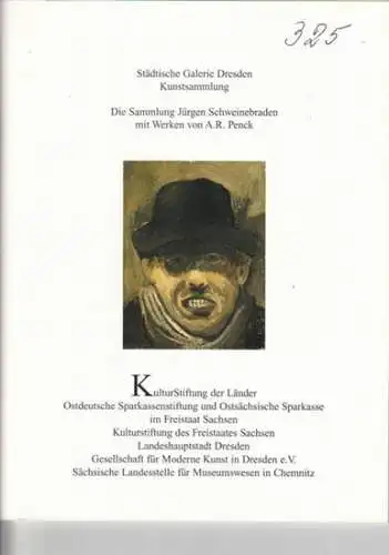 Schweinebraden, Jürgen / Penck, A. R..   Städtische Galerie Dresden Kunstsammlung   Autoren: Lucien Grisebach  / Johannes Schmidt  / u. a:.. 