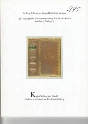 Ysenbug Büdingen, Fürstenhaus   Stiftung Johannes a Lasco Bibliothek Emden   Autoren: Martin Tielke / u. a: Die Theologische Literatursammlung des Fürstenhauses Ysenburg.. 