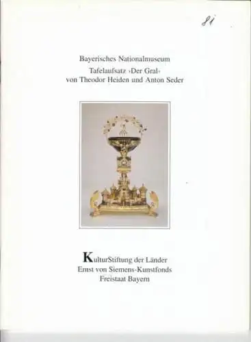 Heiden, Theodor / Seder, Anton - Bayrisches Nationalmuseum - Autoren: Michael Koch / u. a: Tafelaufsatz "Der Gral" von Theodor Heiden und Anton Seder. (= Patrimonia 81). Inhalt: Michael Koch - Tafelaufsatz "Der Gral" von Theodor Heiden und Anton Seder / u