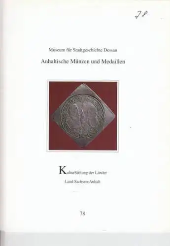 Museum für Stadtgeschichte Dessau - Autoren: Günter Ziegler / u. a: Anhaltinische Münzen und Medaillen. (= Patrimonia 78). Inhalt: Günter Ziegler - Anhaltinische Münzen und Medaillen  / u. a. 