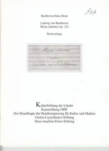 Beethoven, Ludwig van -Beethoven-Haus Bonn - Autoren: Dr. Norbert Gertsch / u. a: Missa solemnis op. 123, Stichvorlage. (= Patrimonia 304). Inhalt: Dr. Norbert Gertsch - Zur Bedeutung der Stichvorlage / u. a. 