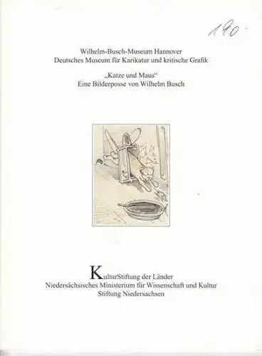 Busch, Wilhelm - Wilhelm-Busch-Museum Hannover - Autoren: Hans Ries / u. a: Katze und Maus - Eine Bilderposse von Wilhelm Busch. (= Patrimonia 190). Inhalt: Hans Ries - Die Bildergeschichte Katz und Maus von Wilhelm Busch  / u. a. 