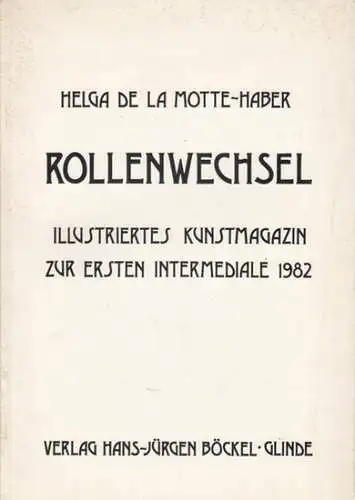 Rollenwechsel. Illustriertes Kunstmagazin zur ersten Intermediale 1982. Aus dem Inhalt: Helga De La Motte-Haber - Kunst ist  / u. a