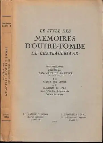 Chateaubriand, Francois de. - Jean-Maurice Gautier: Le style des memoires d' outre-tombe de Chateaubriand. These principale presentee par Jean-Maurice Gautier. 