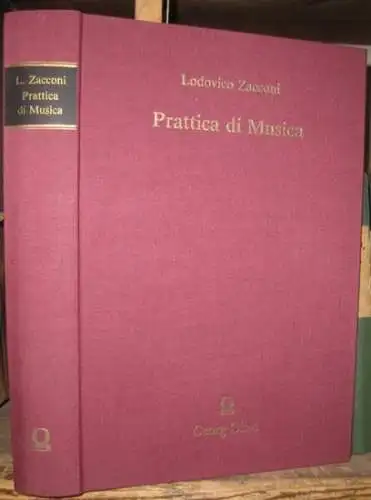 Zacconi, Lodovico: Prattica di musica utile et necessaria si al compositore, si anco al cantore (1596) / Prattica di Musica. Seconda parte (1622). - NACHDRUCK !. 