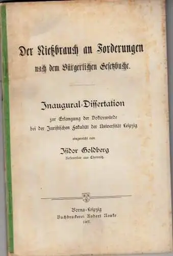 Goldberg, Isidor: Der Nießbrauch an Forderungen nach dem Bürgerlichen Gesetzbuche.  Inaugural-Dissertation Juristische Fakultät Universität Leipzig. 