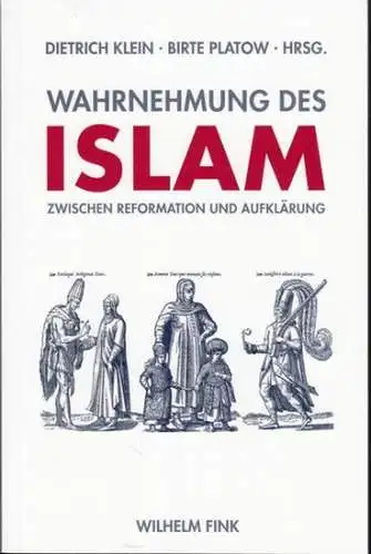 Klein, Dietrich / Platow, Birte (Herausgeber): Wahrnehmung des Islam zwischen Reformation und Aufklärung. 