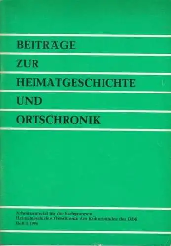 Beiträge zur Heimatgeschichte und Ortschronik   Kulturbund der DDR (Herausgeber)   Autoren: Dr. Rolf Barthel / Paul Lauerwald / Dr. Habil. Willibald Gutsche.. 