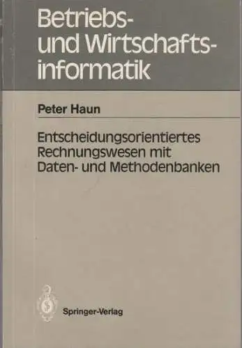 Haun, Peter: Entscheidungsorientiertes Rechnungswesen mit Daten- und Methodenbanken. Mit Geleitwort von Peter Mertens. (= Betriebs- und Wirtschaftsinformatik, Band 23). 