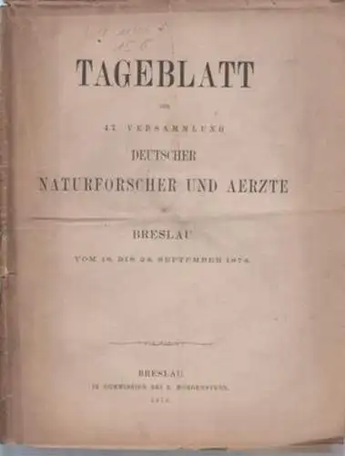 Tageblatt der 47. Versammlung Deutscher Naturforscher und Aerzte: Tageblatt der 47. Versammlung Deutscher Naturforscher und Aerzte in Breslau vom 18. bis 24. September 1874. 