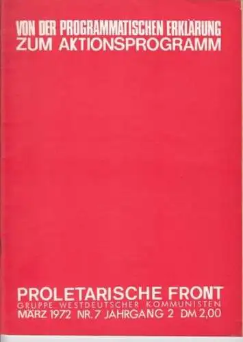 Proletarische Front, Gruppe westdeutscher Kommunisten (Herausgeber): Von der Programmatischen Erklärung zum Aktionsprogramm. Jahrgang 2, Nr. 7, März 1972. Proletarische Front, Gruppe westdeutscher Kommunisten Aus dem.. 